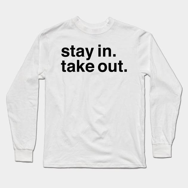 Stay In, Take Out. Long Sleeve T-Shirt by murialbezanson